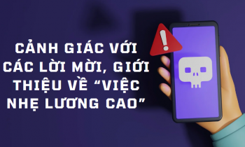 Cảnh giác với các lời mời, giới thiệu “việc nhẹ lương cao”