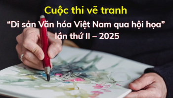 Cuộc thi vẽ tranh “Di sản Văn hóa Việt Nam qua hội họa” lần thứ II